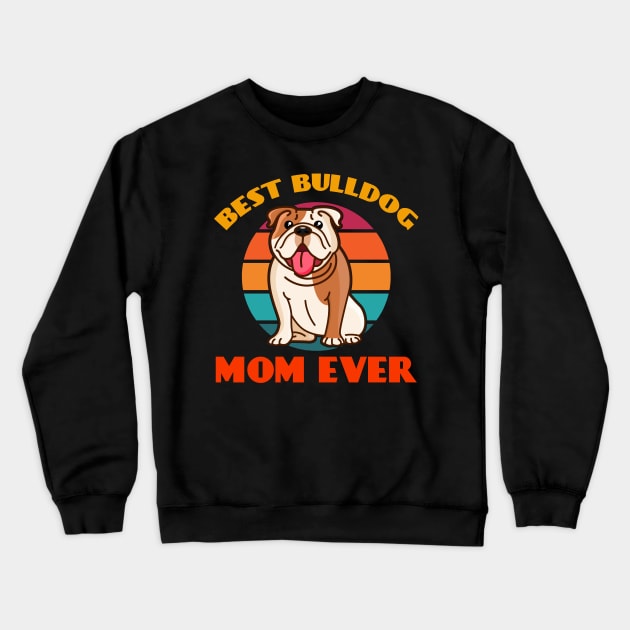 Best Bulldog Mama Mom Ever Mothers Day Dog puppy Lover Cute Sunser Retro Crewneck Sweatshirt by Meteor77